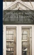 Silos, Silage, and Cattle Feeding di F. A. Gulley edito da LEGARE STREET PR