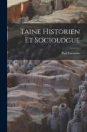 Taine Historien Et Sociologue di Paul Lacombe edito da LEGARE STREET PR