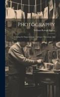 Photography: Including the Daguerreotype, Calotype, Chrysotype, &c di William Raleigh Baxter edito da LEGARE STREET PR