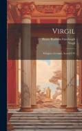 Virgil: Eclogues. Georgics. Aeneid I-Vi di Henry Rushton Fairclough, Virgil edito da LEGARE STREET PR