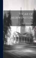 Vicar of Morwenstow di Sabine Baring-Gould edito da LEGARE STREET PR