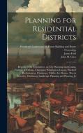 Planning for Residential Districts; Reports of the Committees on City Planning and Zoning, Frederic A. Delano, Chairman; Subdivision Layout, Harland B di John M. B. Gries, James Ford edito da LEGARE STREET PR