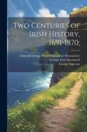 Two Centuries of Irish History, 1691-1870; di James Bryce Bryce, John Henry Bridges, George Sigerson edito da LEGARE STREET PR