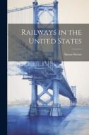 Railways in the United States di Simon Sterne edito da LEGARE STREET PR