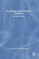 Recantation And Domestic Violence di Amy Bonomi, David Martin edito da Taylor & Francis Ltd