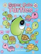 Super Cute Turtles Coloring Book di Erik Deprince edito da INDEPENDENTLY PUBLISHED