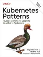 Kubernetes Patterns: Reusable Elements for Designing Cloud-Native Applications di Bilgin Ibryam, Roland Huss edito da OREILLY MEDIA