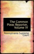 The Common Pleas Reporter, Volume Iv di Pennsylvania Supreme Court edito da Bibliolife