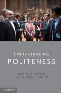 Understanding Politeness di Daniel Z. Kadar, Michael Haugh edito da Cambridge University Press
