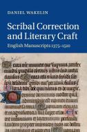 Scribal Correction and Literary Craft di Daniel Wakelin edito da Cambridge University Press