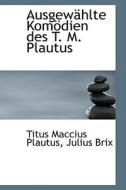 Ausgew Hlte Kom Dien Des T. M. Plautus di Titus Maccius Plautus edito da Bibliolife