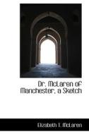 Dr. Mclaren Of Manchester, A Sketch di Elizabeth T McLaren edito da Bibliolife