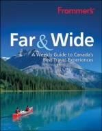 Frommer\'s Far & Wide di Andrew Hempstead, Pamela Cuthbert, Lucas Aykroyd, Helena Katz, Patricia Gajo, Julie Watson, Chloe Ernst, Denis Seguin edito da John Wiley & Sons Inc