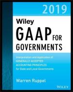 Wiley GAAP for Governments 2019: Interpretation and Application of Generally Accepted Accounting Principles for State an di Warren Ruppel edito da WILEY