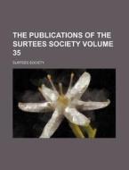 The Publications of the Surtees Society Volume 35 di Surtees Society edito da Rarebooksclub.com