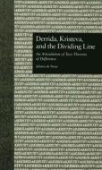 Derrida, Kristeva, and the Dividing Line: An Articulation of Two Theories of Difference di Juliana De Nooy edito da ROUTLEDGE