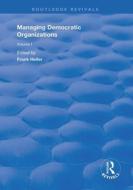 Managing Democratic Organizations I di Frank Heller edito da Taylor & Francis Ltd