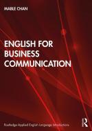 English For Business Communication di Mable Chan edito da Taylor & Francis Ltd