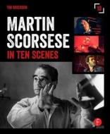 Martin Scorsese in 10 Scenes di Tim Grierson edito da FOCAL PR