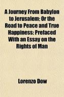 A Journey From Babylon To Jerusalem; Or di Lorenzo Dow edito da General Books