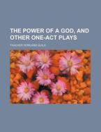 The Power Of A God, And Other One-act Pl di Thacher Howland Guild edito da General Books