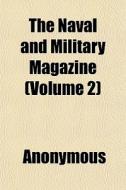 The Naval And Military Magazine (volume 2) di Anonymous edito da General Books Llc