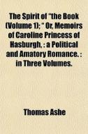 The Spirit Of The Book Volume 1 ; Or di Thomas Ashe edito da General Books