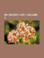 My Secret Life (volume 3) di Books Group edito da General Books Llc