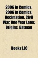 2006 In Comics: 2006 In Comics, Decimati di Books Llc edito da Books LLC, Wiki Series