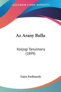 AZ Arany Bulla: Kozjogi Tanulmany (1899) di Gejza Ferdinandy edito da Kessinger Publishing