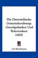 Die Osterreichische Gemeindeordnung: Grundgedanken Und Reformideen (1905) di Carl Brockhausen edito da Kessinger Publishing