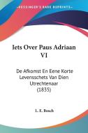 Iets Over Paus Adriaan VI: de Afkomst En Eene Korte Levensschets Van Dien Utrechtenaar (1835) di L. E. Bosch edito da Kessinger Publishing