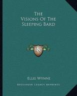 The Visions of the Sleeping Bard di Ellis Wynne edito da Kessinger Publishing