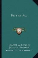 Best of All di Samuel W. Beazley, James H. Ruebush edito da Kessinger Publishing