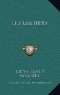 Lily Lass (1890) di Justin Huntly McCarthy edito da Kessinger Publishing