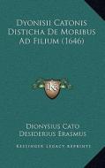 Dyonisii Catonis Disticha de Moribus Ad Filium (1646) di Dionysius Cato, Desiderius Erasmus, Joseph Juste Scaliger edito da Kessinger Publishing