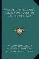 William Shakespeare's Leben Von Augustin Skottowe (1825) di William Shakespeare, Augustine Skottowe, Adolf Wagner edito da Kessinger Publishing