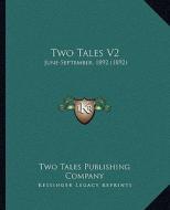 Two Tales V2: June-September, 1892 (1892) di Two Tales Publishing Company edito da Kessinger Publishing