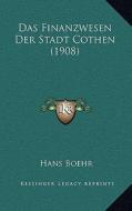 Das Finanzwesen Der Stadt Cothen (1908) di Hans Boehr edito da Kessinger Publishing