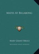Mates at Billabong di Mary Grant Bruce edito da Kessinger Publishing
