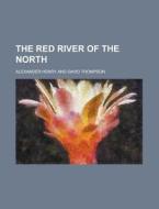 The Red River of the North di Alexander Henry edito da Rarebooksclub.com