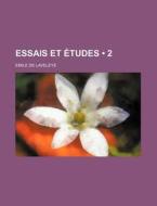 Essais Et Etudes (2) di Emile De Laveleye edito da General Books Llc