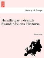 Handlingar Ro Rande Skandinaviens Historia. di Anonymous edito da British Library, Historical Print Editions