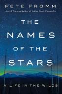 The Names of the Stars di Pete Fromm edito da St Martin's Press