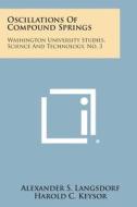 Oscillations of Compound Springs: Washington University Studies, Science and Technology, No. 3 di Alexander S. Langsdorf edito da Literary Licensing, LLC