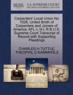 Carpenters' Local Union No 1028, United Broth Of Carpenters And Joiners Of America, Afl V. N L R B U.s. Supreme Court Transcript Of Record With Suppor di Charles H Tuttle, Theophil C Kammholz edito da Gale Ecco, U.s. Supreme Court Records