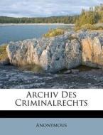 Archiv Des Criminalrechts di Anonymous edito da Nabu Press