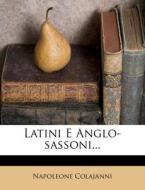 Latini E Anglo-sassoni... di Napoleone Colajanni edito da Nabu Press
