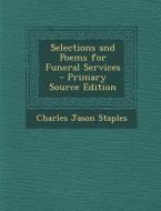 Selections and Poems for Funeral Services di Charles Jason Staples edito da Nabu Press
