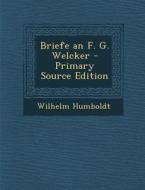 Briefe an F. G. Welcker di Wilhelm Humboldt edito da Nabu Press